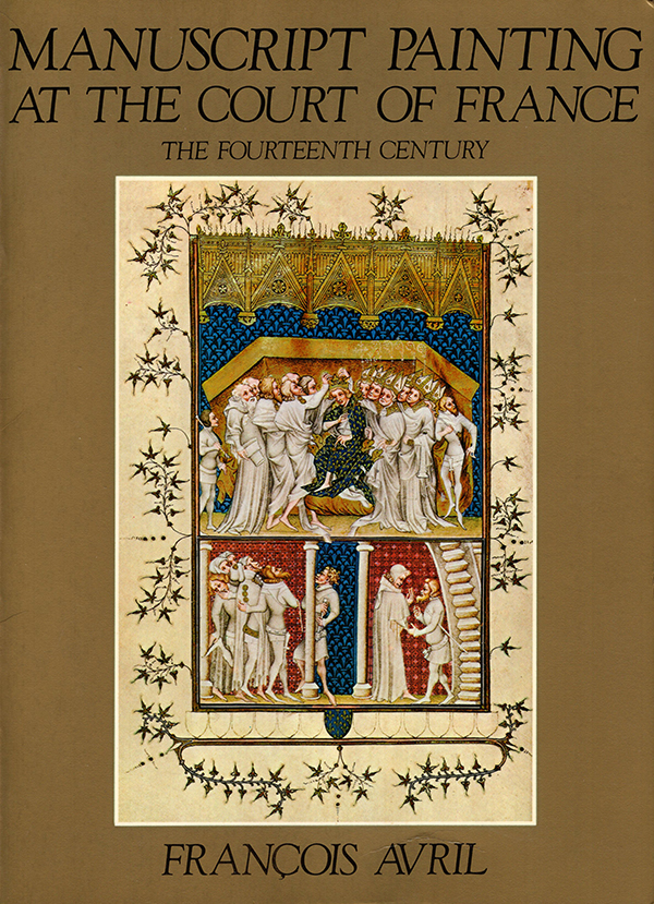 Avril, Francois - Manuscript Painting at the Court of France: The Fourteenth Century, 1310-1380