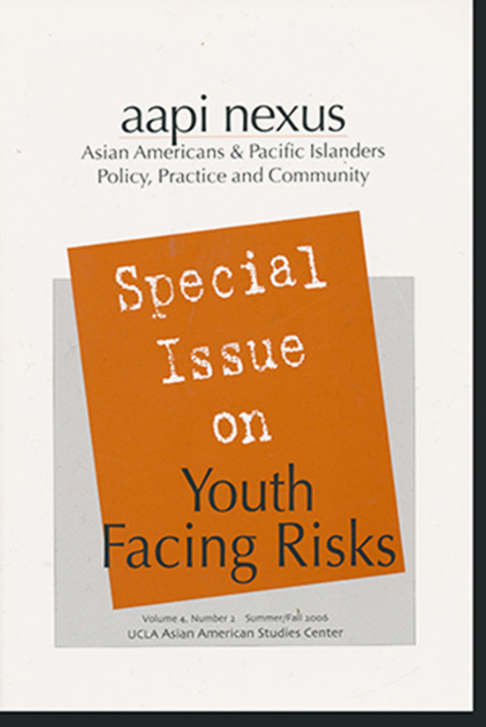Ong, Paul  and Karen Umemoto (editors) - Aapi Nexus: Special Issue on Youth Facing Risks (Volume 4, Number 2, Summer/Fall 2006)