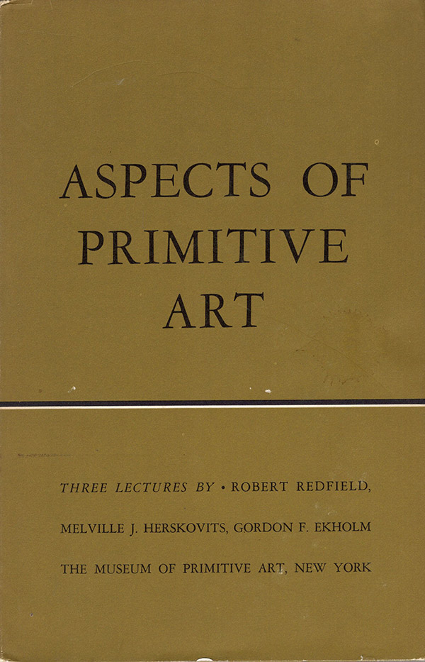 Redfield, Robert; Herskovits, Melville J.; Ekholm, Gordon F. - Aspects of Primitive Art: 3 Lectures
