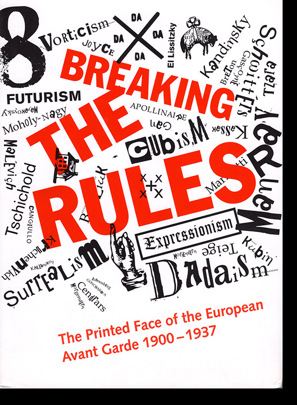 Bury, Stephen - Breaking the Rules: The Printed Face of the European Avant Garde 1900-1937