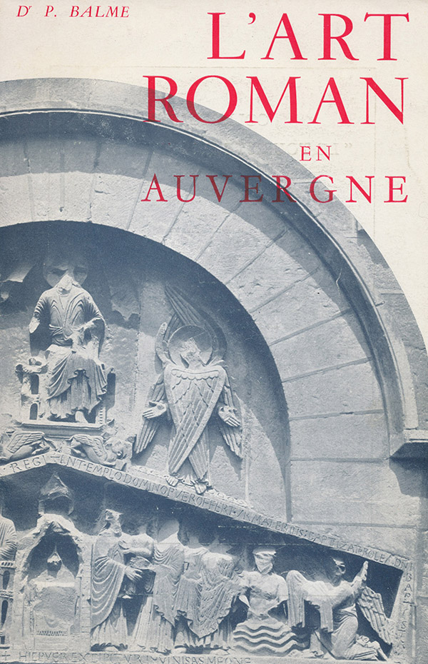 Balme, D. P. - L'Art Roman En Auvergne (le Touriste En Auvergne. No. 14. )