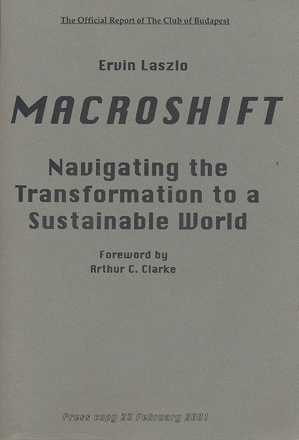 Laszlo, Ervin - Macroshift: The Official Report of the Club of Budapest (Press Copy/Advance Uncorrected Proof: 22 February 2001)