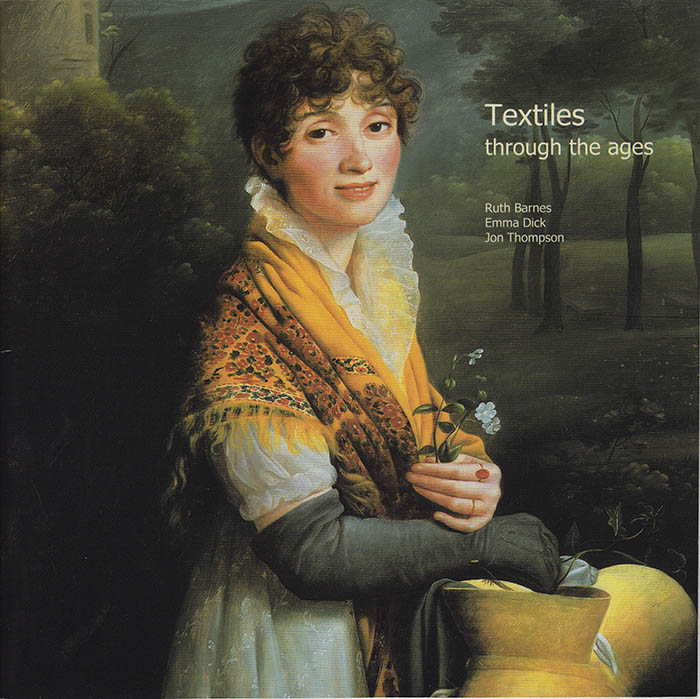 Barnes, Ruth; Dick, Emma; Thompson, Jon - Textiles Through the Ages