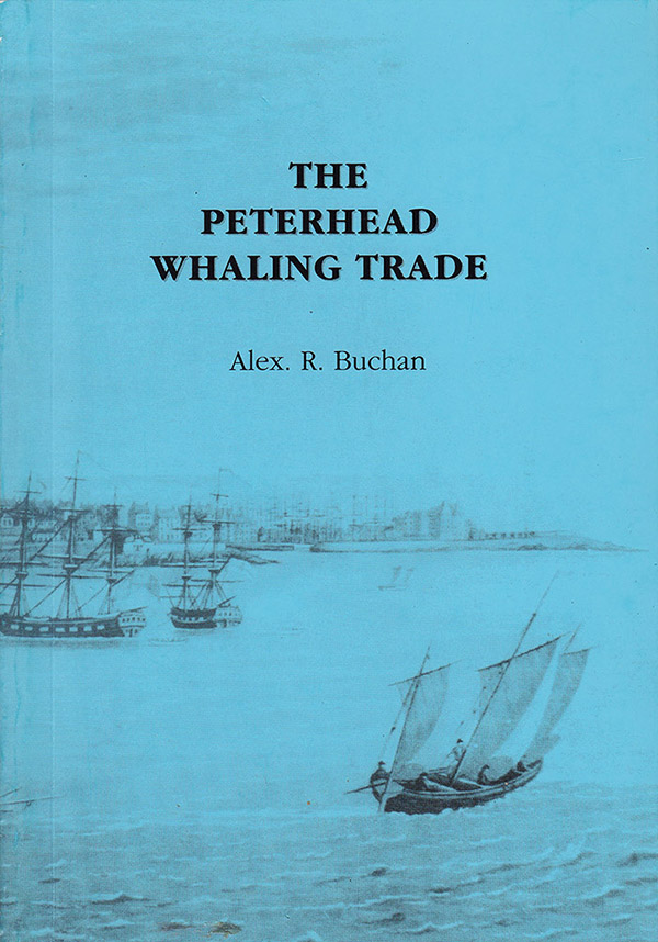 Buchan, Alex R. - The Peterhead Whaling Trade