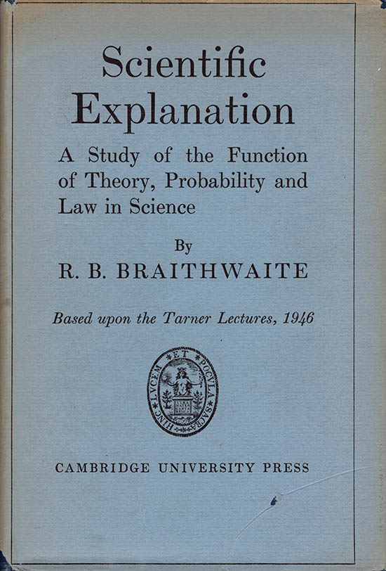 Braithwaite, Richard Bevan - Scientific Explanation: A Study of the Function of Theory, Probability and Law in Science