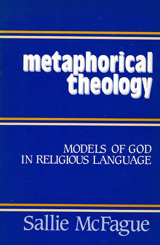 McFague, Sallie - Metaphorical Theology: Models of God in Religious Language