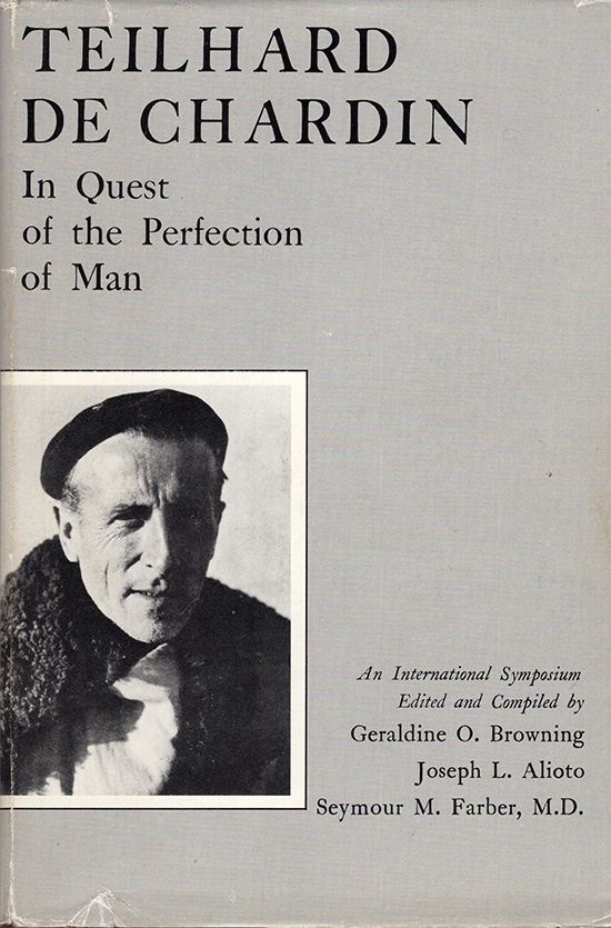 Browining, Geraldine O.; Alioto, Joseph L; Farber, Seymour M. (editors) - Teilhard de Chardin: In Quest of the Perfection of Man