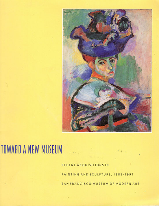 Caldwell, John; Bishop, Janet - Toward a New Museum: Recent Acquisitions in Painting and Sculpture, 1985-1991 (San Francisco Museum of Modern Art)