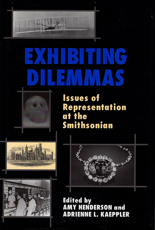 Henderson, Amy and Kaeppler, Adrienne L. (editors) - Exhibiting Dilemmas : Issues of Representation at the Smithsonian