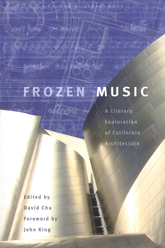 Chu, David (editor) King, John (Foreword) - Frozen Music: A Literary Exploration of California Architecture