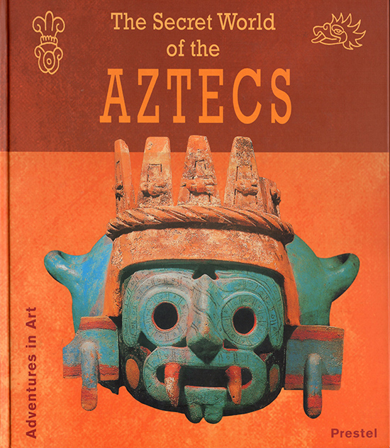 Anton, Ferdinand - The Secret World of the Aztecs (Adventures in Art)
