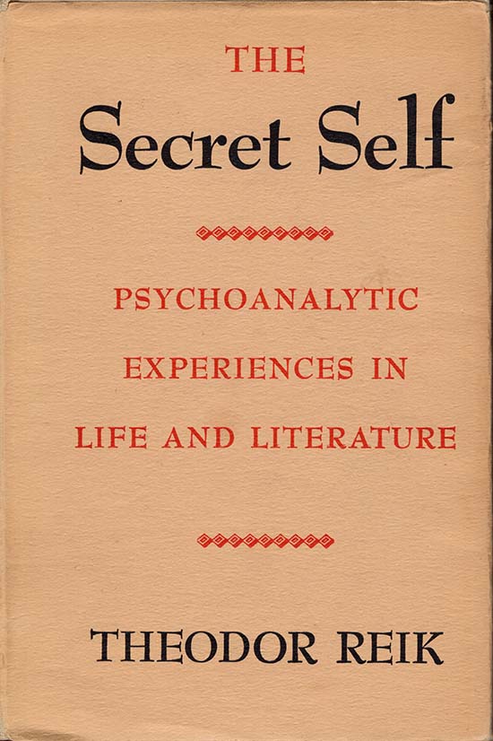Reik, Theodor - The Secret Self: Psychoanalytic Experiences in Life and Literature