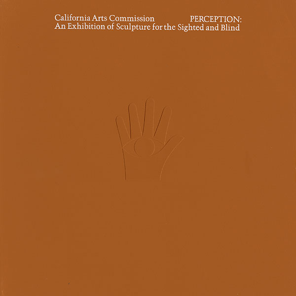 California Arts Commission - Perception: An Exhibition of Sculpture for the Sighted and Blind.
