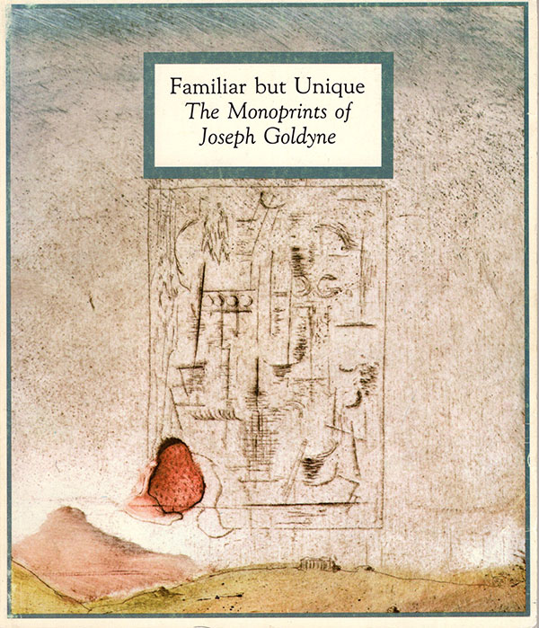 Farmer, Jane M. - Familiar But Unique: The Monoprints of Joseph Goldyne