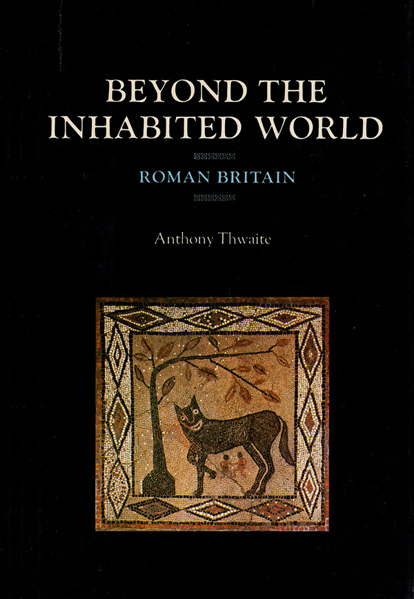 Thwaite, Anthony - Beyond the Inhabited World: Roman Britain