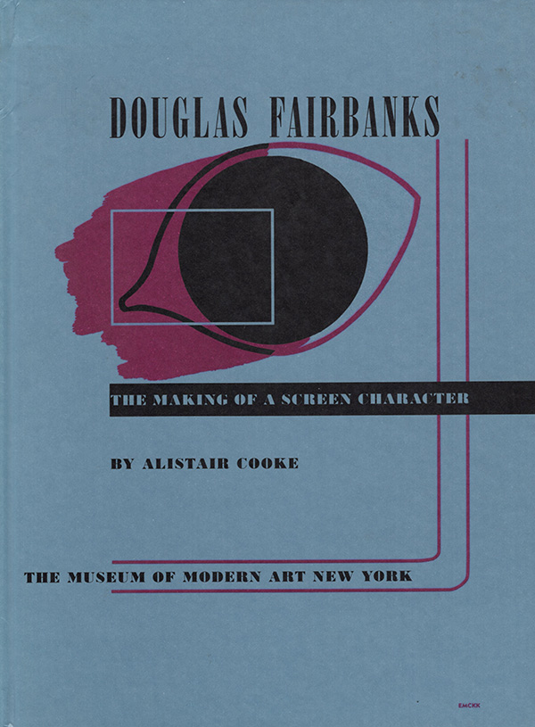 Cooke, Alastair - Douglas Fairbanks: The Making of a Screen Character