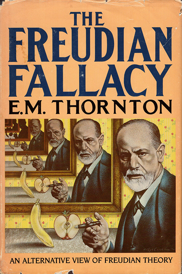 Thornton, E. M. - Freudian Fallacy: An Alternative View of Freudian Theory
