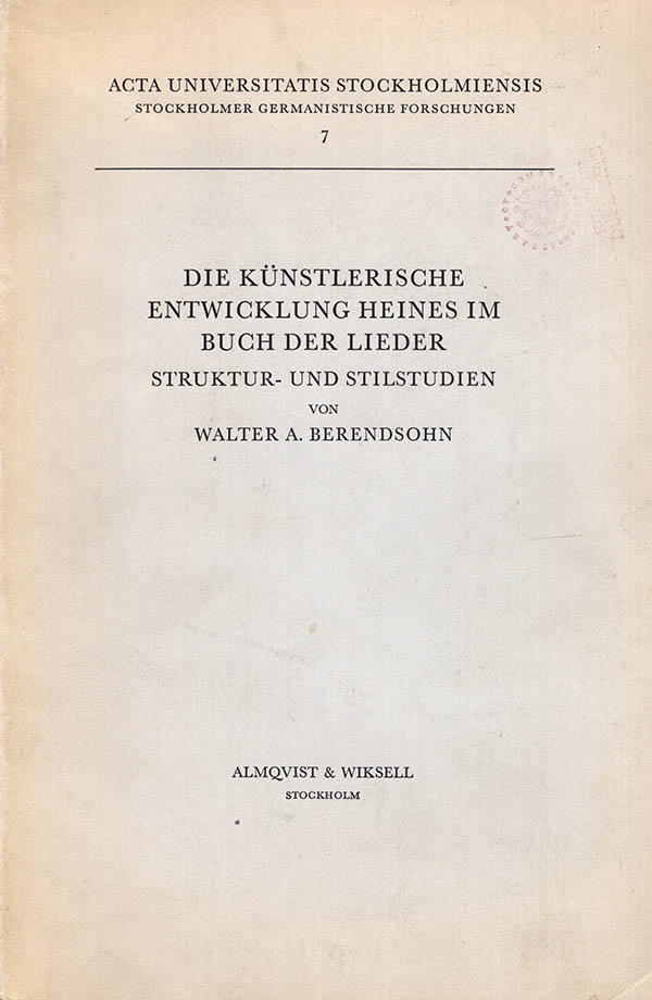 Berendsohm, Walter A. - Die Kunstlerische Entwicklung Heines IM Buch Der Lieder Struktur- Und Stilstudien