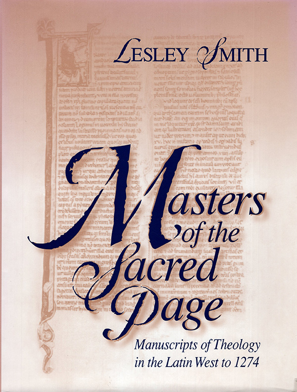 Smith, Lesley - Masters of the Sacred Page Manuscripts of Theology in the Latin West to 1274 (the Medieval Book, V. 2)