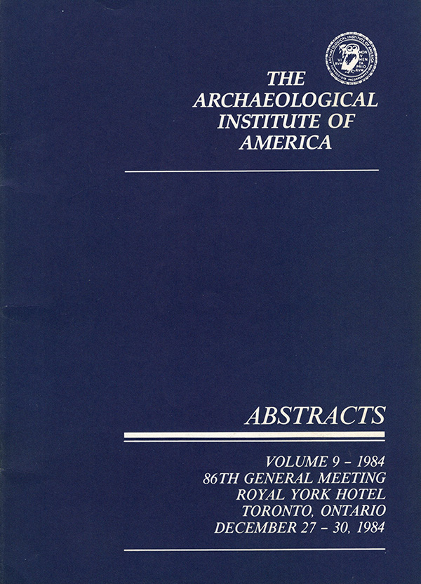 Archaeological Institute of America - Abstracts: 86th General Meeting of the Archaeological Institute of America (Volume 9-1984)