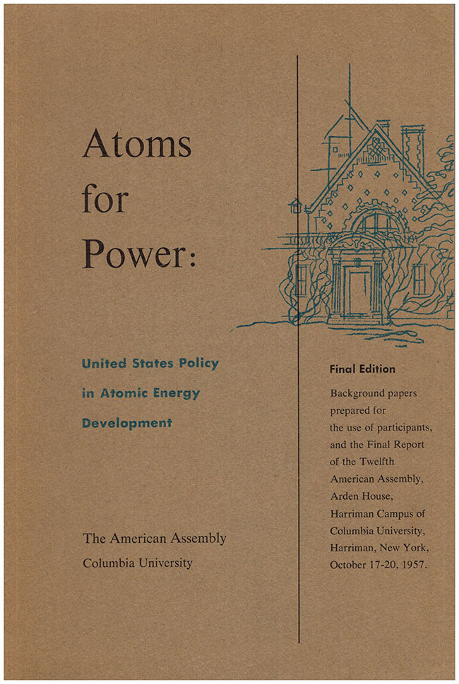 The American Assembly - Atoms for Power: United States Policy in Atomic Energy Development
