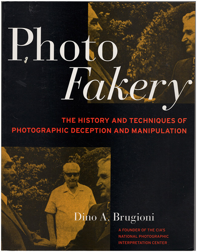 Brugioni, Dino A. - Photo Fakery: The History and Techniques of Photographic Deception and Manipulation