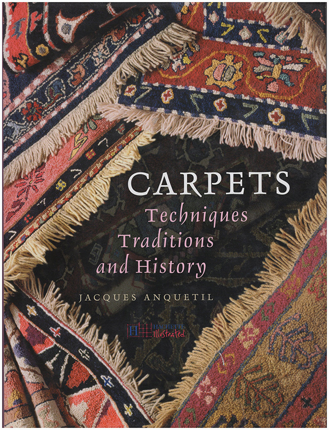 Anquetil, Jacques - Carpets: Techniques, Traditions, and History