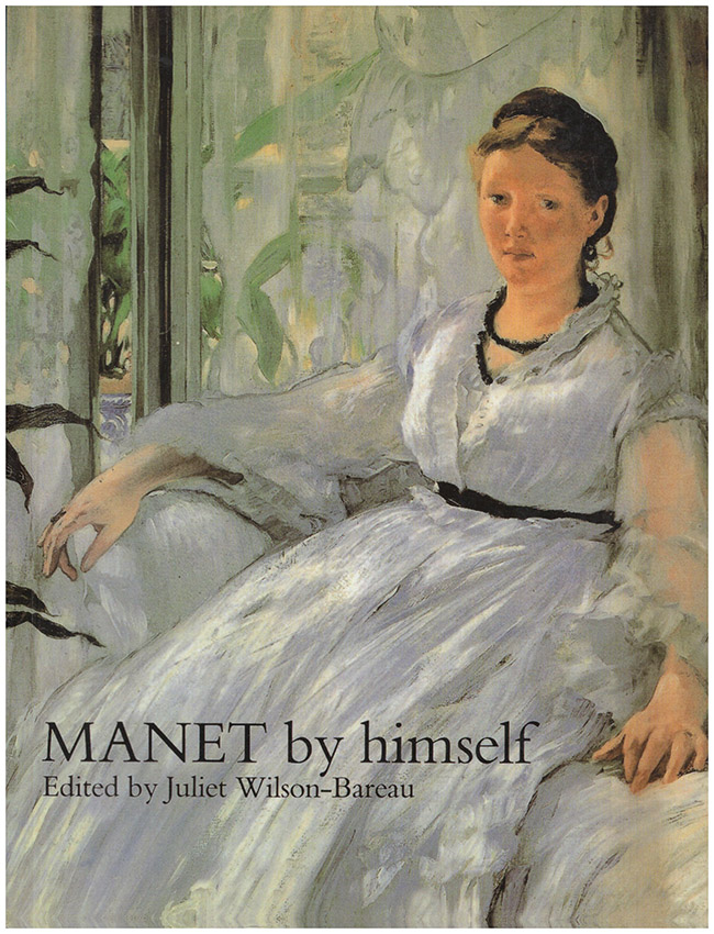 Wilson-Bareau, Juliet (editor) - Manet by Himself: Correspondence and Conversation, Paints, Pastels, Prints, and Drawings
