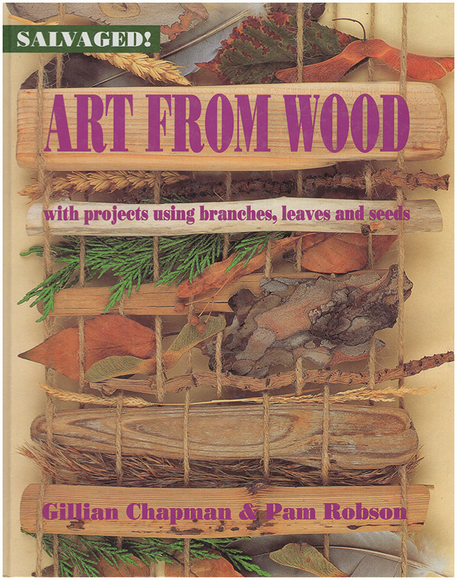 Chapman, Gillian; Robson, Pam - Art from Wood: With Projects Using Branches, Leaves, and Seeds