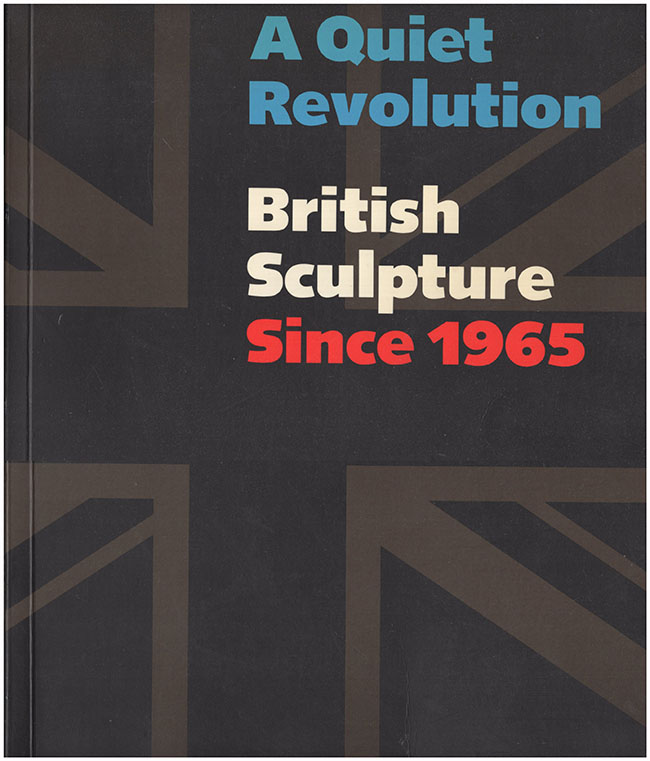 Neff, Terry A. - A Quiet Revolution: British Sculpture Since 1965
