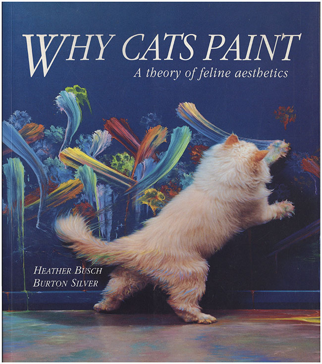 Busch, Heather; Silver, Burton - Why Paint Cats: A Theory of Feline Aesthetics