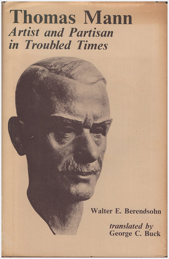 Berendsohn, Walter A. - Thomas Mann: Artisan and Partisan in Troubled Times
