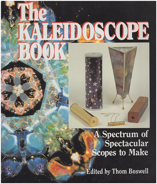 Bowell, Thom (editor) - The Kaleidoscope Book: A Spectrum of Spectacular Scopes to Make