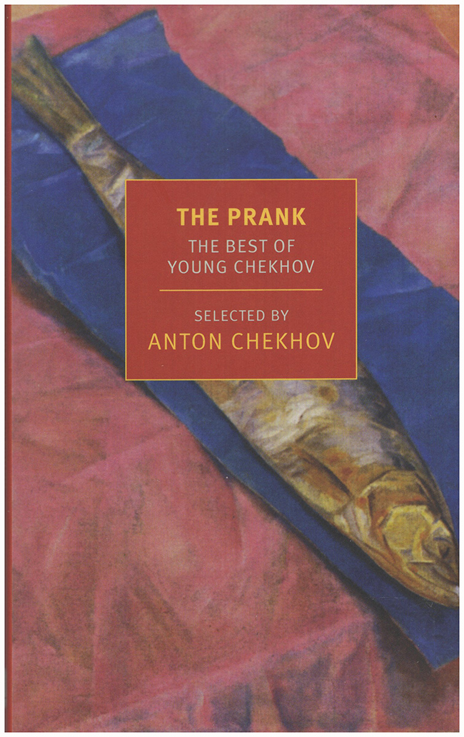 Chekhov, Anton - The Prank: The Best of Young Chekhov (New York Review Books Classics)