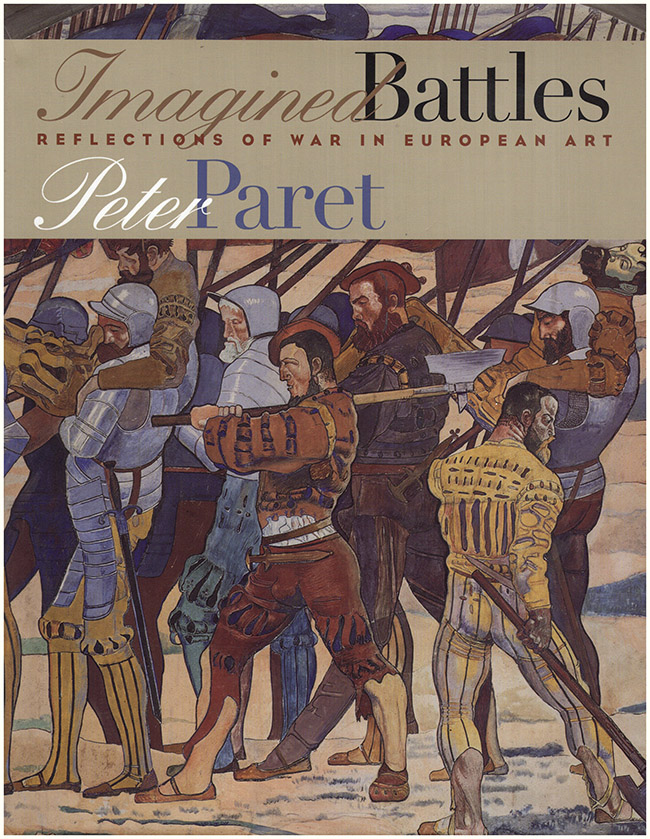 Paret, Peter - Imagined Battles: Reflections of War in European Art