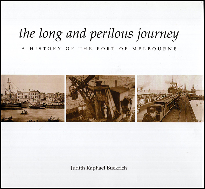 Buckrich, Judith Raphael - The Long and Perilous Journey: A History of the Port of Melbourne