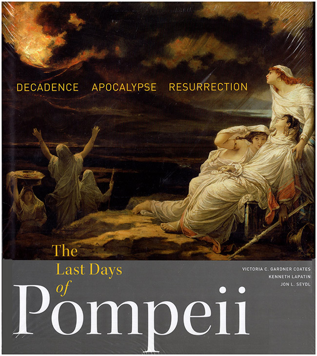 Coates, Victoria C. Gardner; Lapatin, Kenneth Lapatin; Seydl, Jon L. - The Last Days of Pompeii: Decadence, Apocalypse, Resurrection