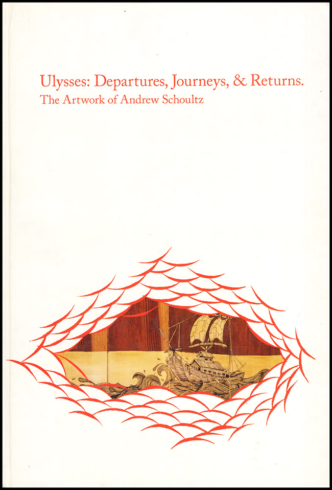 Schoultz, Andrew - Ulysses; Departures, Journeys, and Returns: The Artwork of Andrew Schoultz