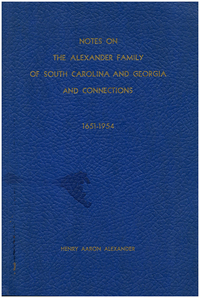Alexander, Henry Aaron - Notes on the Alexander Family of South Carolina and Georgia and Connections, 1651-1954 (with Laid in Genealogical Chart)