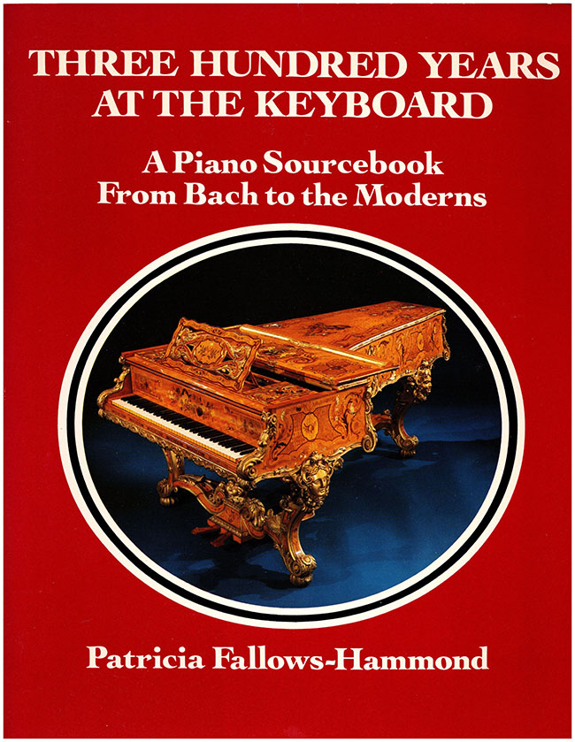 Fallows-Hammond, Patricia - Three Hundred Years at the Keyboard: A Piano Source Book from Bach to the Moderns