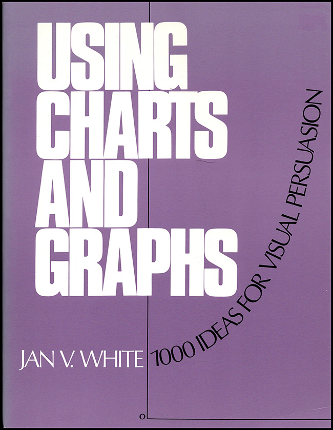 White, Jan - Using Charts and Graphs: One Thousand Ideas for Getting Attention Using Charts and Graphs