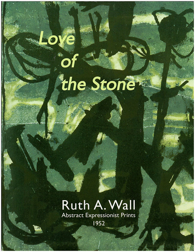 Wall, Ruth A. - Love of the Stone: Abstract Expressionist Prints 1952