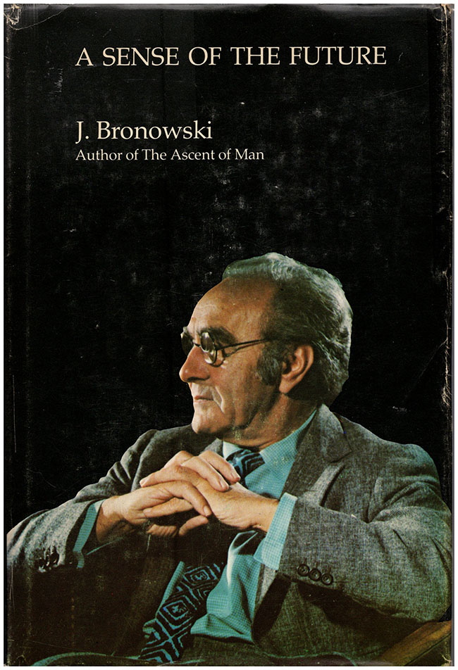 Bronowski, J. - A Sense of the Future: Essays in Natural Philosophy