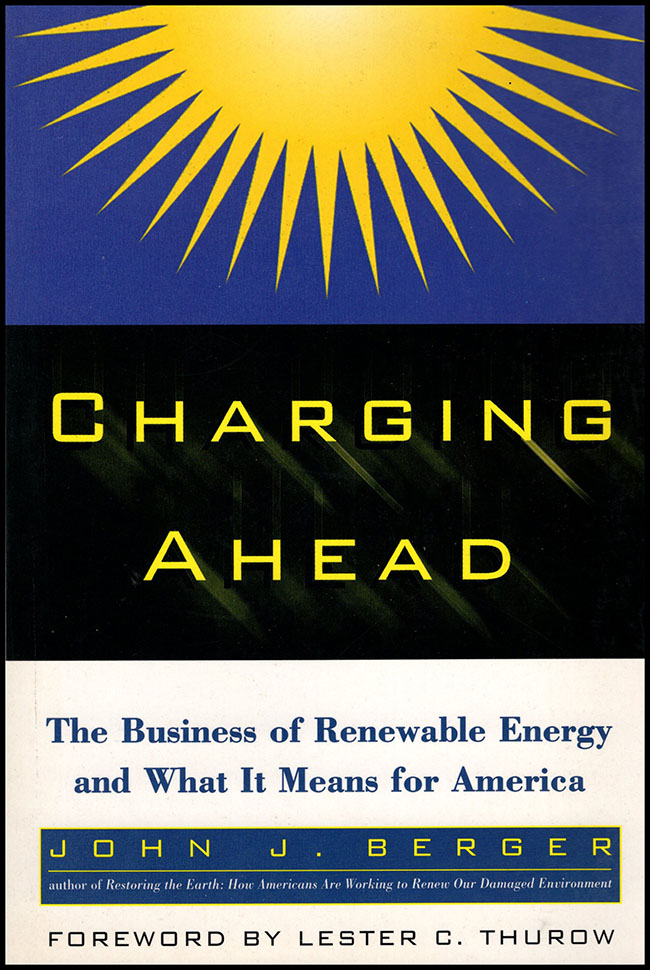 Berger, John J. - Charging Ahead: The Business of Renewable Energy and What It Means for America