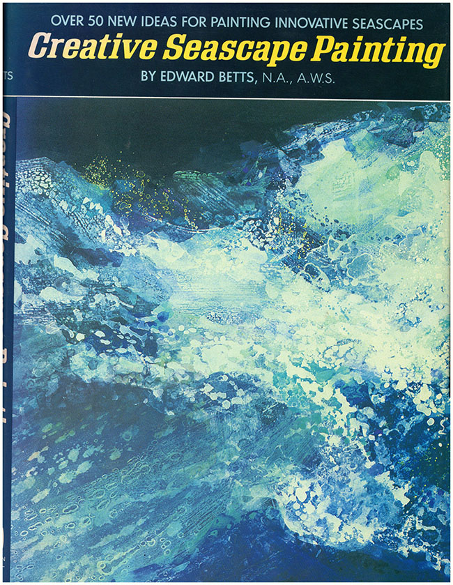 Betts, Edward - Creative Seascape Painting: Over 50 New Ideas for Painting Innovative Seascapes