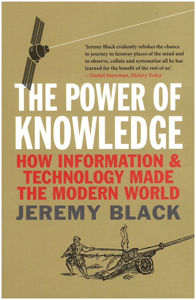 Black, Jeremy - Power of Knowledge: How Information and Technology Made the Modern World