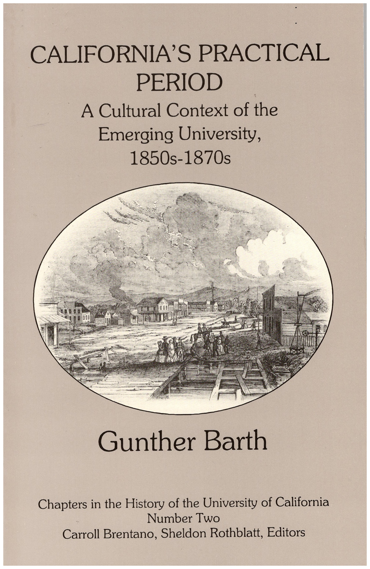 Barth, Gunther - California's Practical Period: A Cultural Context of the Emerging University, 1850s-1870s
