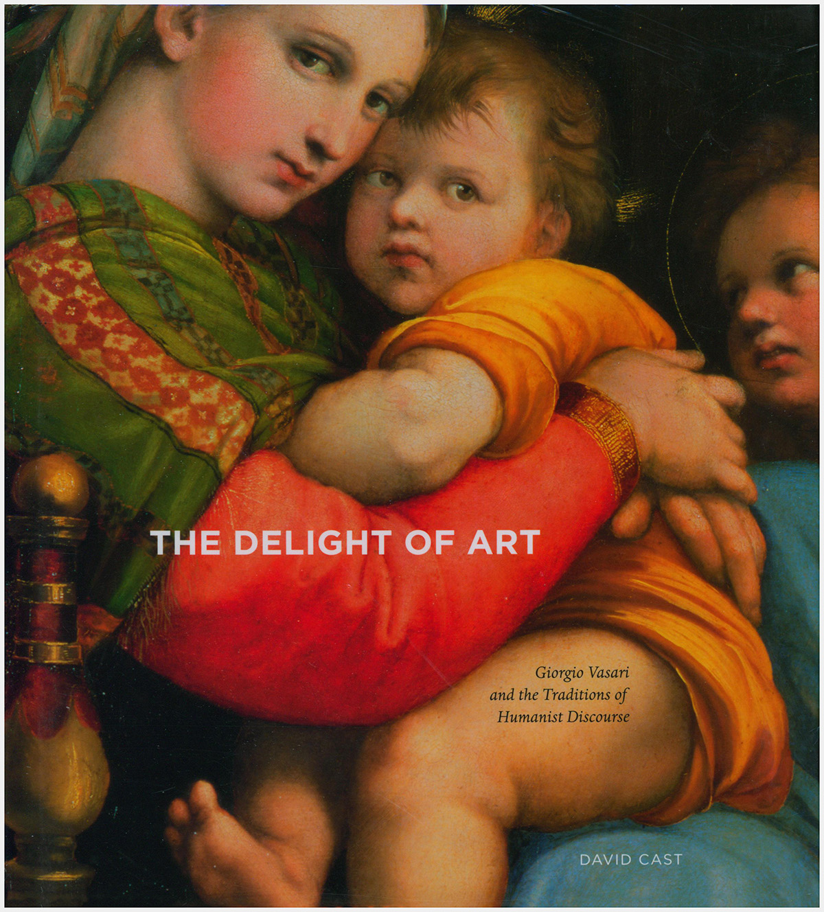 Cast, David - The Delight of Art: Giorgio Vasari and the Traditions of Humanist Discourse