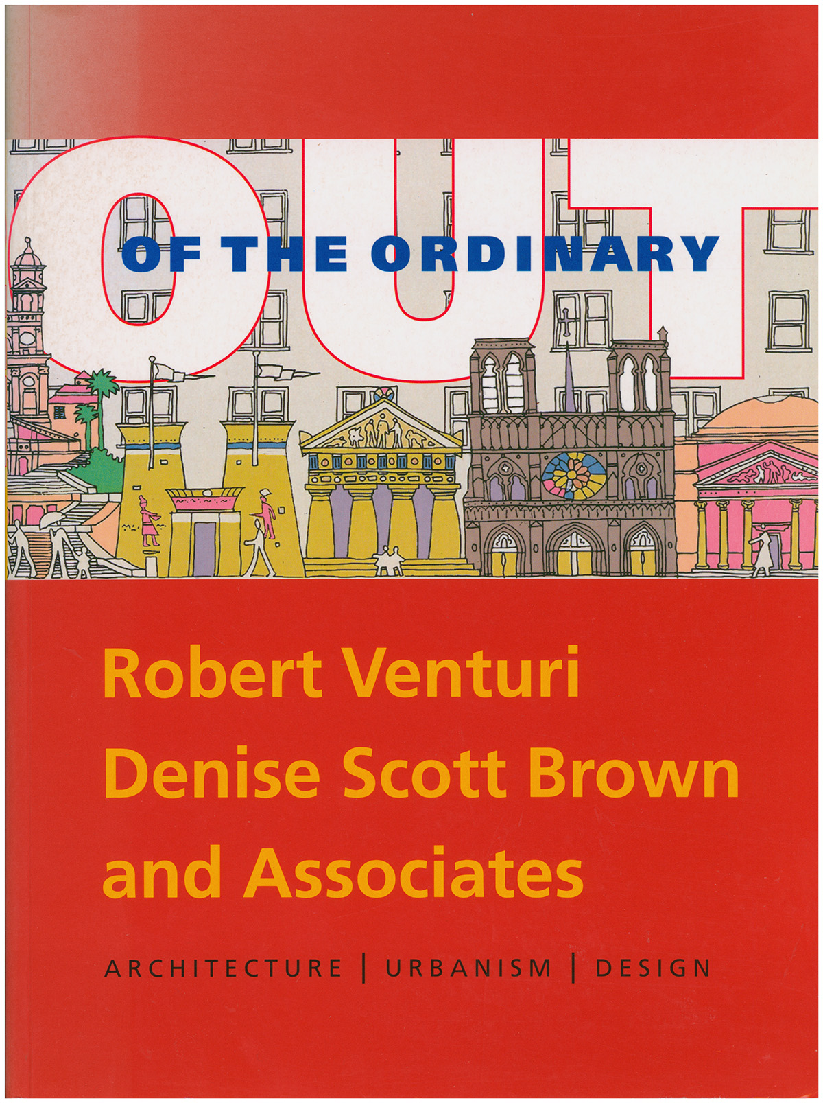 Brownlee, David B.; De Long, David; Hiesinger, Kathryn B. - Out of the Ordinary: Robert Venturi, Denise Scott Brown and Associates: Architecture, Urbanism, Design