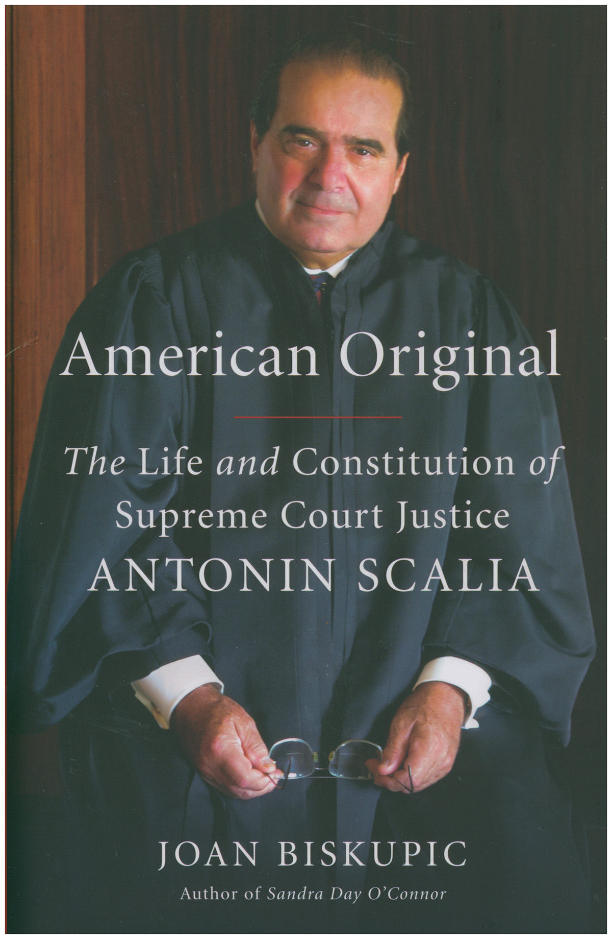Biskupic, Joan - American Original: The Life and Constitution of Supreme Court Justice Antonin Scalia